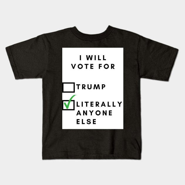 I will vote for, (trump) / literally anyone else Kids T-Shirt by BlueMagpie_Art